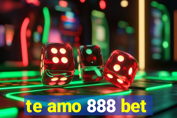 te amo 888 bet